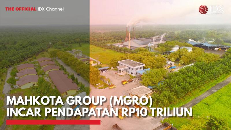 Mahkota Group (MGRO) Incar Pendapatan Rp10 Triliun,(Sumber: IDX CHANNEL)