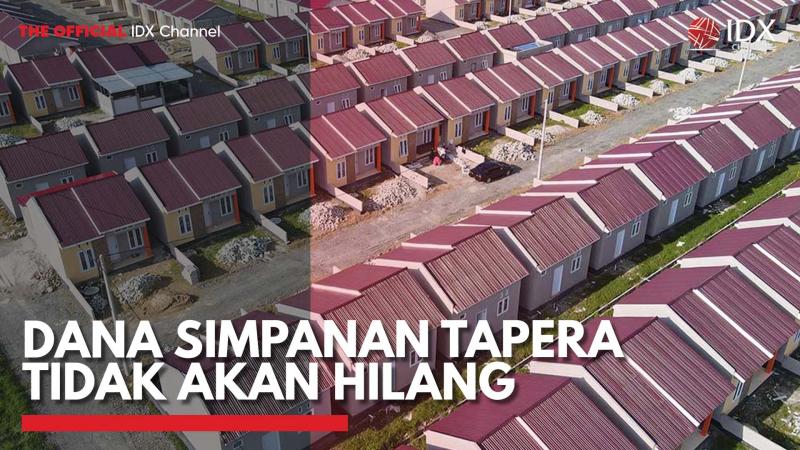 Dana Simpanan Tapera tidak akan Hilang,(Sumber: IDX CHANNEL)