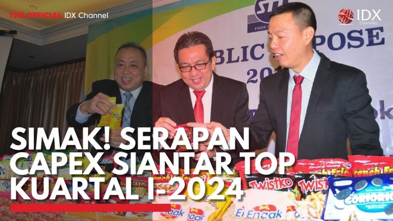 Simak! Serapan Capex Siantar Top Kuartal I-2024. (Sumber : IDX Channel)