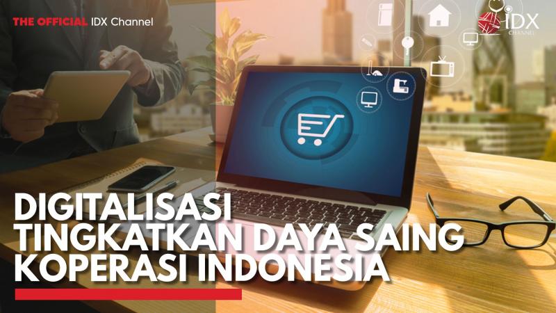 Digitalisasi Tingkatkan Daya Saing Koperasi Indonesia. (Sumber : IDX Channel)