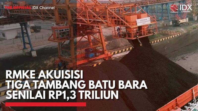 RMKE Akuisisi Tiga Tambang Batu Bara Senilai Rp1,3 Triliun,(Sumber: IDX CHANNEL)