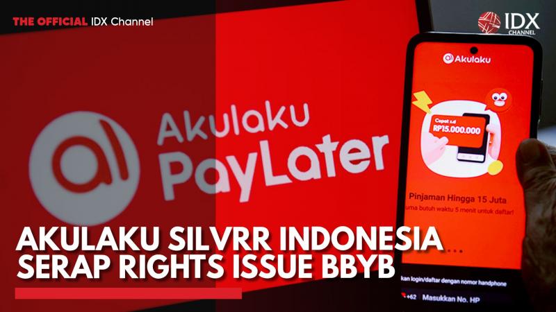Akulaku Silvrr Indonesia Serap Rights Issue BBYB,(Sumber: IDX CHANNEL)