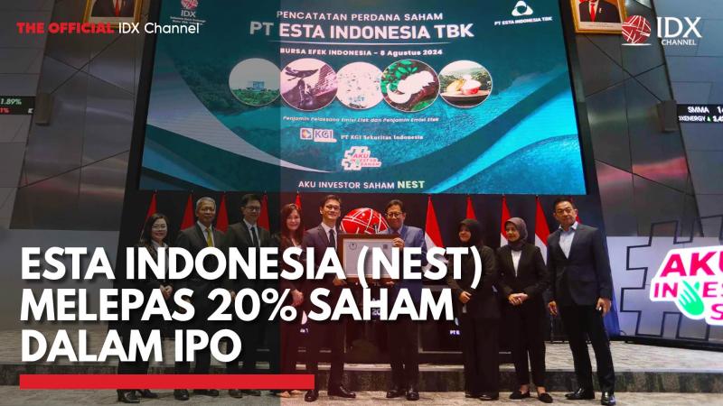 Esta Indonesia (NEST) Melepas 20% Saham Dalam IPO,(Sumber: IDX CHANNEL)