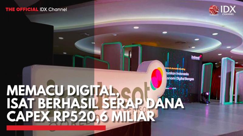 Memacu Digital, ISAT Berhasil Serap Dana Capex Rp520,6 Miliar,(Sumber: IDX CHANNEL)