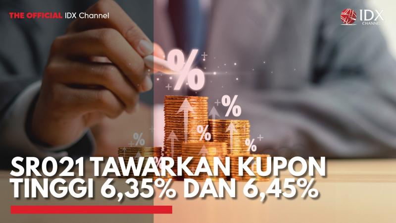 SR021 Tawarkan Kupon Tinggi 6,35% dan 6,45%. (Sumber : IDX Channel)