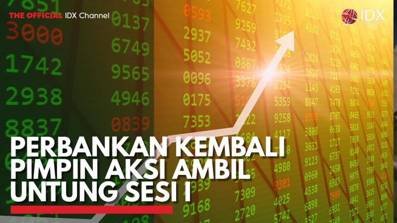 Perbankan Kembali Pimpin Aksi Ambil Untung Sesi I. (Sumber : IDX Channel)