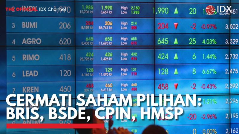 Cermati Saham Pilihan: BRIS, BSDE, CPIN, HMSP. (Sumber : IDX Channel)