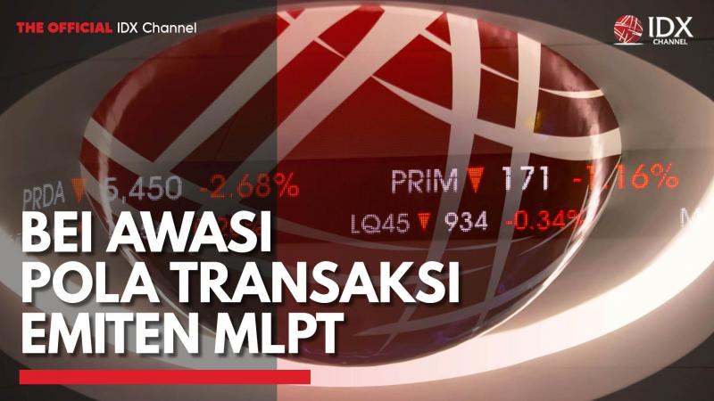 BEI Awasi Pola Transaksi Emiten MLPT,(Sumber: IDX CHANNEL)