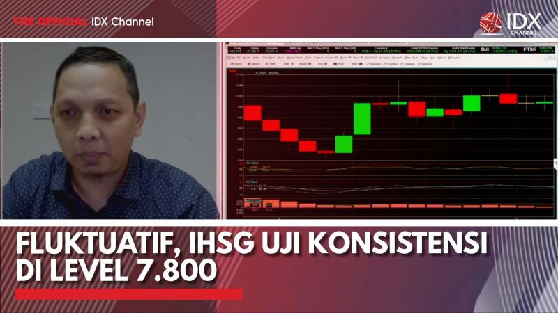 Fluktuatif, IHSG Uji Konsistensi di Level 7.800,(Sumber: IDX CHANNEL)