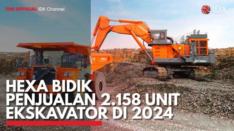 HEXA Bidik Penjualan 2.158 Unit Ekskavator di 2024. (Sumber : IDX Channel)