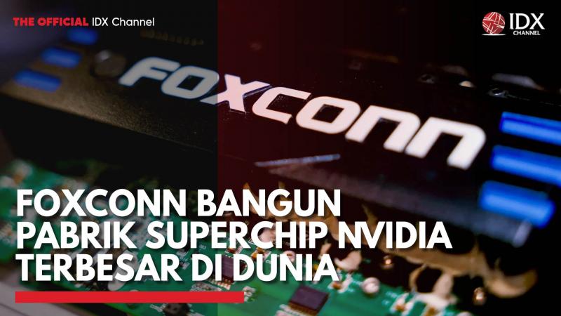 Foxconn Bangun Pabrik Superchip Nvidia Terbesar di Dunia,(Sumber: IDX CHANNEL)