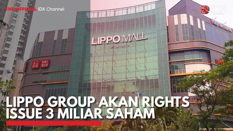 Lippo Group Akan Rights Issue 3 Miliar Saham. Sumber : IDX Channel)