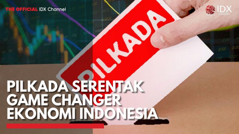 Pilkada Serentak Game Changer Ekonomi Indonesia,(Sumber: IDX CHANNEL)