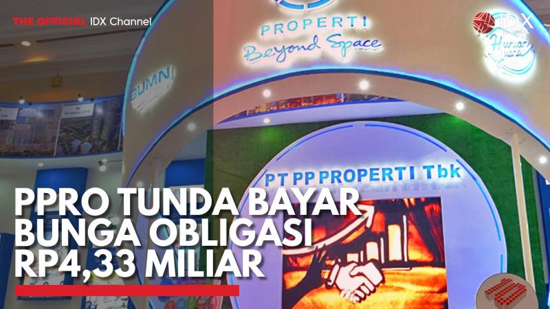 PPRO Tunda Bayar Bunga Obligasi Rp4,33 Miliar. (Sumber : IDX Channel)