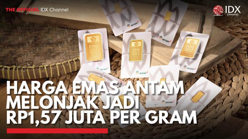 Harga Emas Antam Melonjak Jadi Rp1,57 Juta per Gram. (Sumber : IDX Channel)