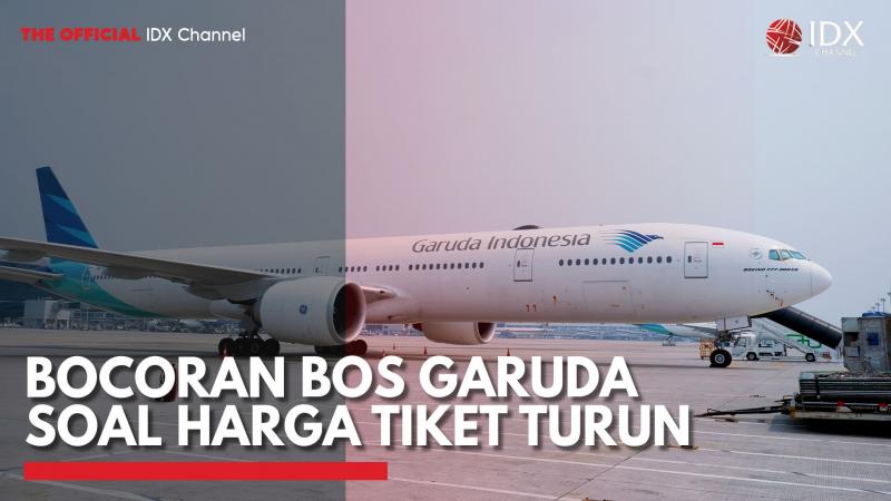 Bocoran Bos Garuda Soal Harga Tiket Turun,(Sumber: IDX CHANNEL)
