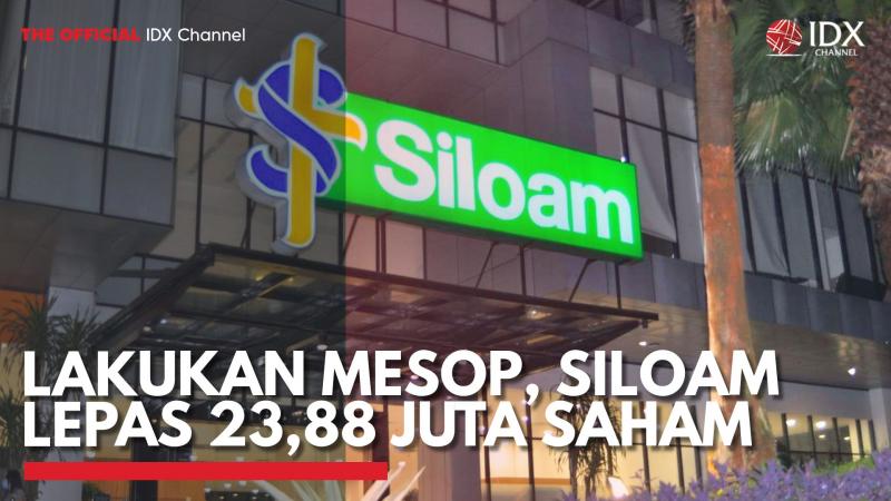 Lakukan MESOP, Siloam Lepas 23,88 Juta Saham. (Sumber : IDX Channel)