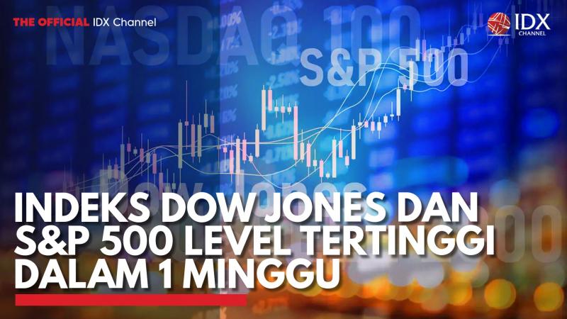 Indeks Dow Jones dan S&P 500 Level Tertinggi dalam 1 Minggu. (Sumber : IDX Channel)