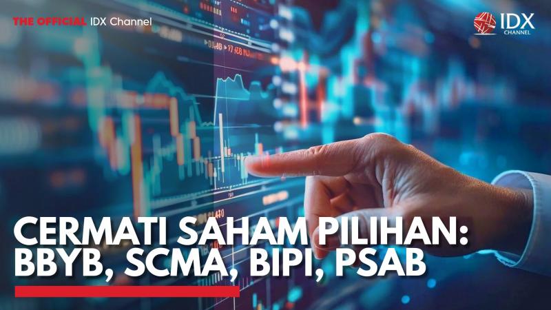 Cermati Saham Pilihan: BBYB, SCMA, BIPI, PSAB. (Sumber : IDX Channel)