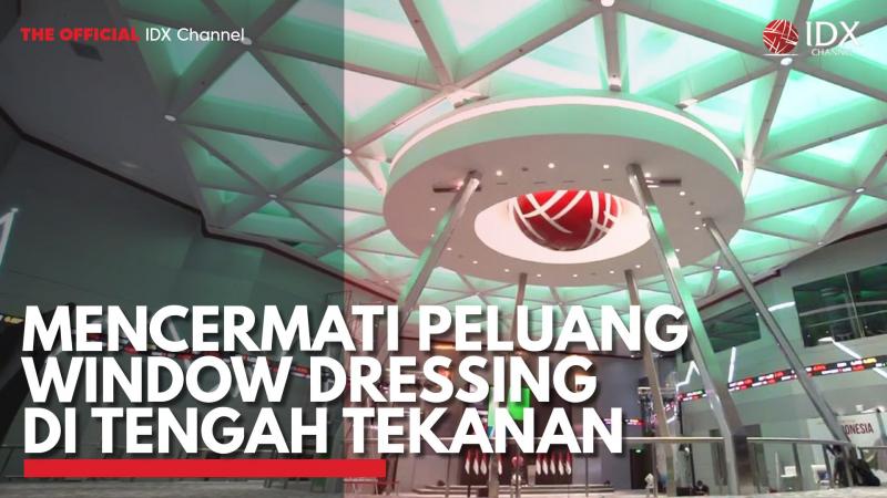 Mencermati Peluang Window Dressing di Tengah Tekanan. (Sumber : IDX Channel)