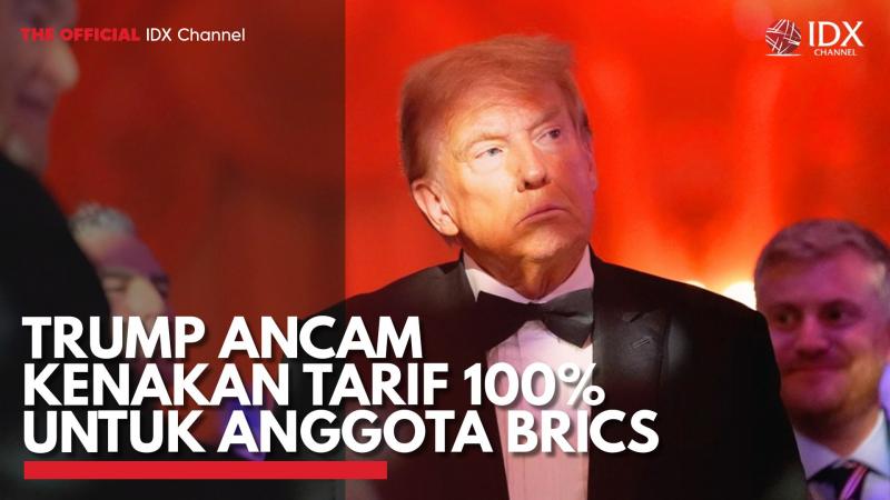 Trump Ancam Kenakan Tarif 100% untuk Anggota BRICS. (Sumber : IDX Channel)