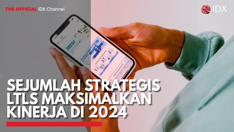 Sejumlah Strategis LTLS Maksimalkan Kinerja di 2024,(Sumber: IDX CHANNEL)
