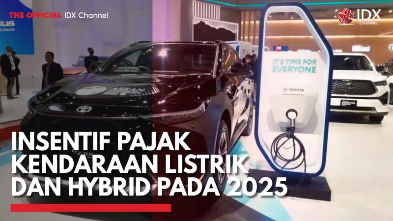 Insentif Pajak Kendaraan Listrik dan Hybrid pada 2025,(Sumber: IDX CHANNEL)