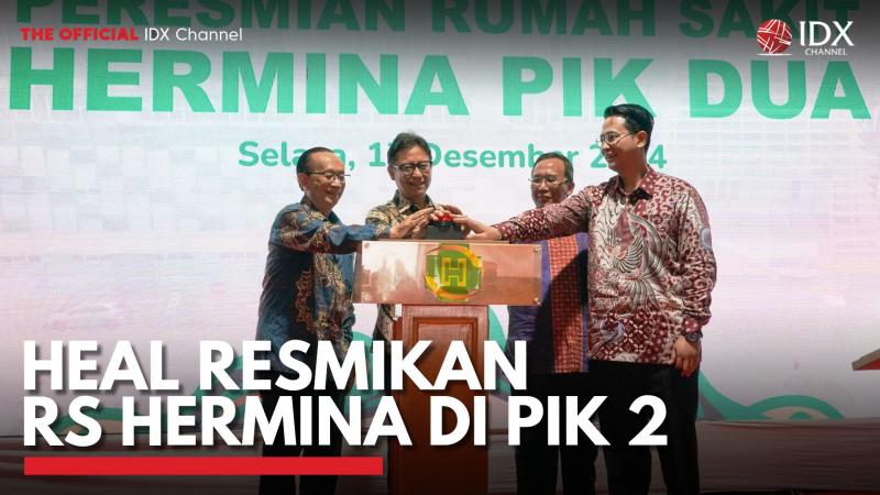 HEAL Resmikan RS Hermina di PIK 2. (Sumber : IDX Channel)