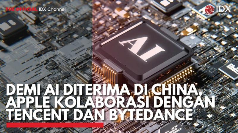 Demi AI Diterima di China, Apple Kolaborasi dengan Tencent dan Bytedance. (Sumber : IDX Channel)