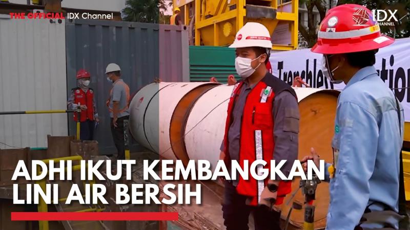 ADHI Ikut Kembangkan Lini Air Bersih,(Sumber: IDX CHANNEL)