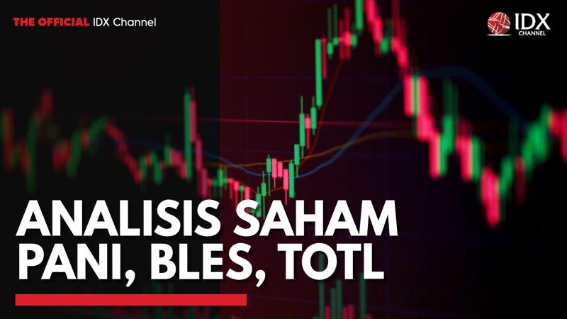 Analisis Saham PANI, BLES, TOTL,(Sumber: IDX CHANNEL)
