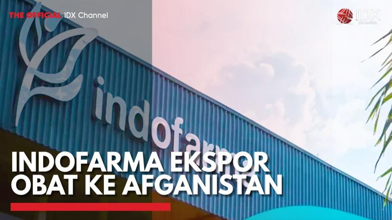 Indofarma Ekspor Obat ke Afganistan,(Sumber: IDX CHANNEL)