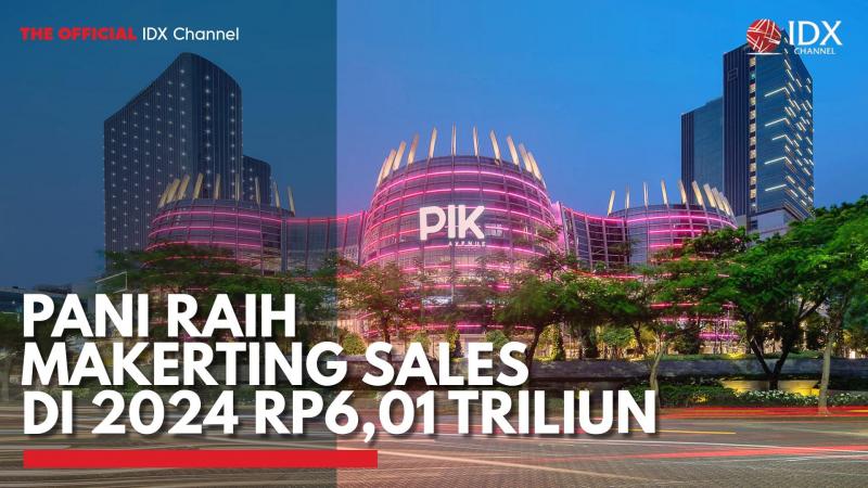 PANI Raih Makerting Sales di 2024 Rp6,01 Triliun,(Sumber: IDX CHANNEL)