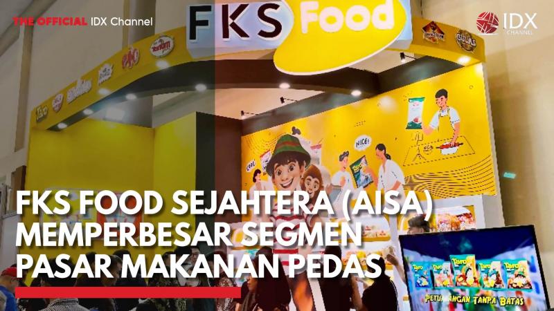 FKS Food Sejahtera (AISA) Memperbesar Segmen Pasar Makanan Pedas,(Sumber: IDX CHANNEL)