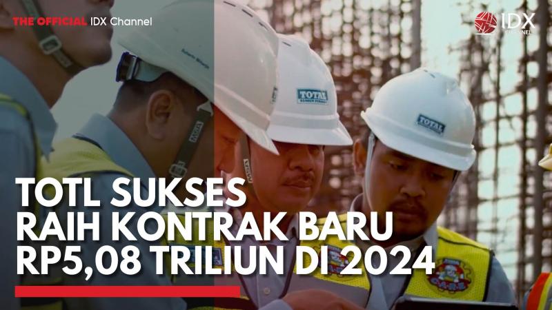 TOTL Sukses Raih Kontrak Baru Rp5,08 Triliun di 2024,(Sumber: IDX CHANNEL)