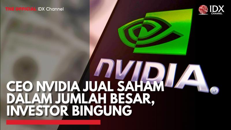 CEO Nvidia Jual Saham Dalam Jumlah Besar, Investor Bingung,(Sumber: IDX CHANNEL)