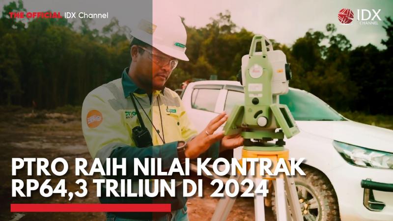 PTRO Raih Nilai Kontrak Rp64,3 Triliun di 2024,(Sumber: IDX CHANNEL)