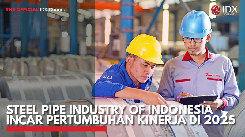 Steel Pipe Industry of Indonesia Incar Pertumbuhan Kinerja di 2025. (Sumber : IDX Channel)