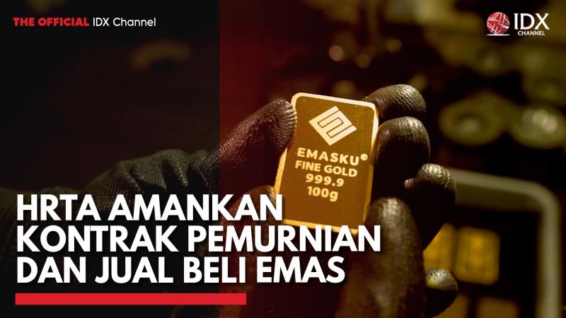HRTA Amankan Kontrak Pemurnian dan Jual Beli Emas,(Sumber: IDX CHANNEL)
