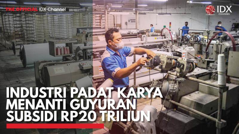 Industri Padat Karya Menanti Guyuran Subsidi Rp20 Triliun. (Sumber : IDX Channel)