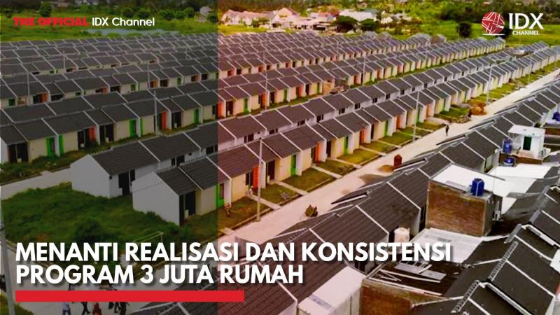 Menanti Realisasi dan Konsistensi Program 3 Juta Rumah,(Sumber: IDX CHANNEL)