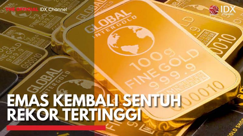 Emas Kembali Sentuh Rekor Tertinggi,(Sumber: IDX CHANNEL)