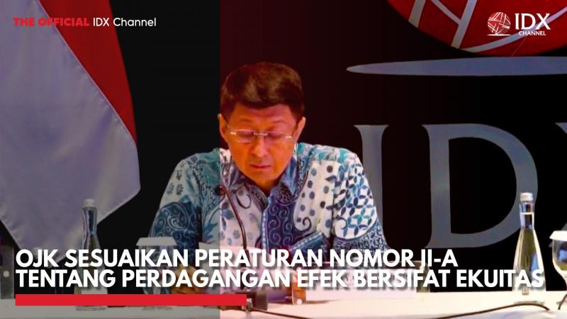 OJK Sesuaikan Peraturan Nomor II-A Tentang Perdagangan Efek Bersifat Ekuitas,(Sumber: IDX CHANNEL)