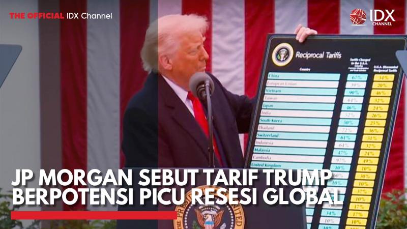 JP Morgan Sebut Tarif Trump Berpotensi Picu Resesi Global,(Sumber: IDX CHANNEL)
