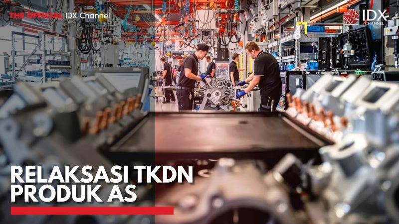 Relaksasi TKDN Produk AS. (Sumber : IDX Channel)