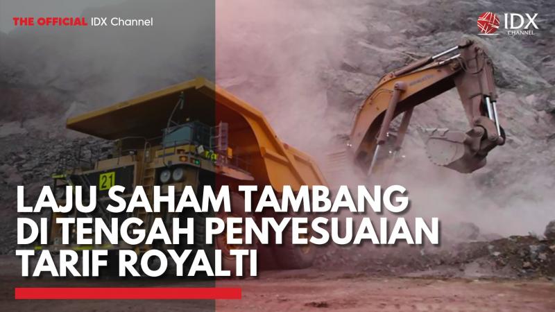 Laju Saham Tambang di Tengah Penyesuaian Tarif Royalti,(Sumber: IDX CHANNEL)