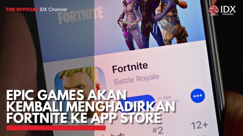 Epic Games Akan Kembali Menghadirkan Fortnite ke App Store. (Sumber : IDX Channel)