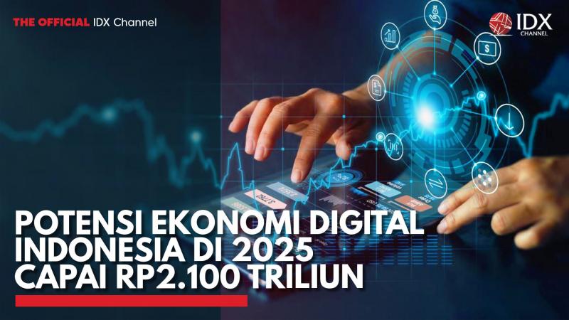 Potensi Ekonomi Digital Indonesia di 2025 Capai Rp2.100 Triliun. (Sumber : IDX Channel)