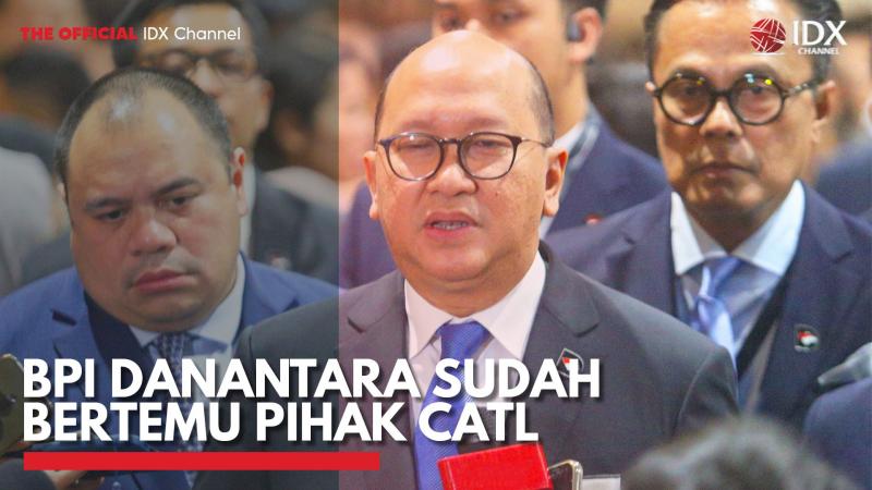 BPI Danantara Sudah Bertemu Pihak CATL. (Sumber : IDX Channel)