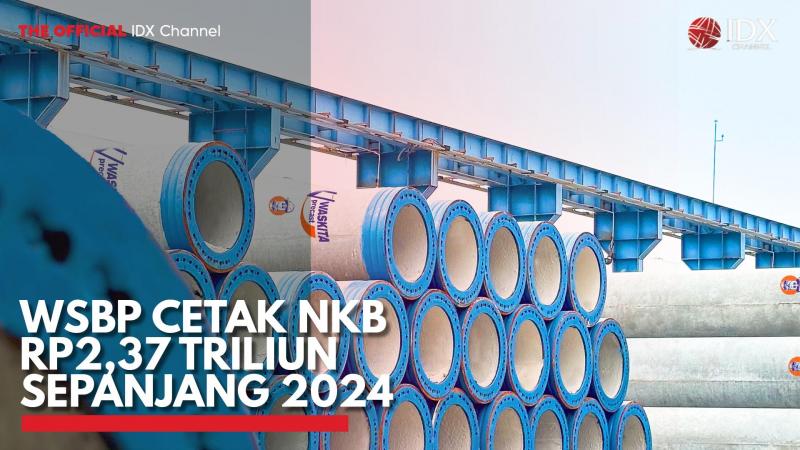 WSBP Cetak NKB Rp2,37 Triliun Sepanjang 2024. (Sumber : IDX Channel)
